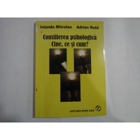    Consilierea  psihologica.  Cine, ce  si  cum? (repere pentru formarea experientiala)  -  Iolanda  MITROFAN *  Adrian  NUTA 